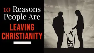 10 Reasons People Are Leaving Christianity