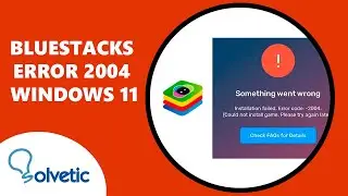 BLUESTACKS ERROR 2004 Windows 11