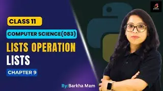 CBSE Computer Science 083:List Operation| Lists |Python| Ch 9 |Class 11|Barkha Gupta 