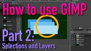 How to use GIMP - Part 2: Selections, Colors, Layers