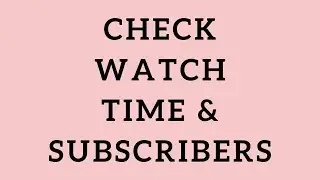 Check Watch Time and Subscribers on YouTube Channel