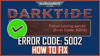 HOW TO FIX DARKTIDE ERROR CODE 5002 FIX DARKTIDE FAILED JOINING SERVER