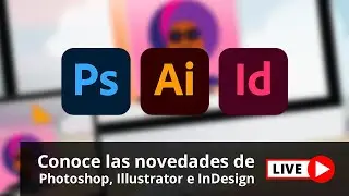 Novedades Photoshop, Illustrator e InDesign Junio 2020. Xpert - Live.