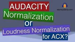 Normalization vs Loudness Normalization in Audacity for ACX Audiobooks