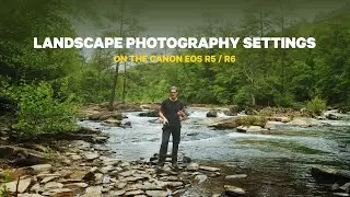 Best Settings for Landscape Photography on the Canon R5 / R6