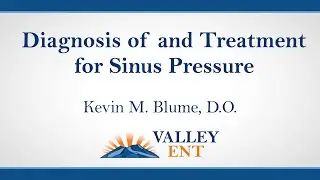 Kevin M. Blume, D.O. – Diagnosis of and Treatment for Sinus Pressure