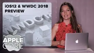 iOS 12 predictions and WWDC 2018 preview | The Apple Core