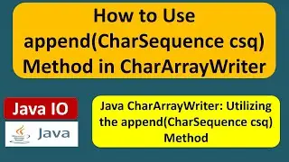 How to Use append(CharSequence csq) Method in CharArrayWriter | Java IO | Java Tutorial