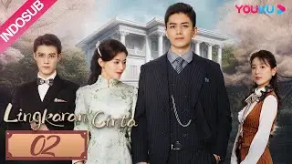 [INDO SUB] Lingkaran Cinta (Circle of Love) EP02 | Li Jiulin / Guan Chang | YOUKU