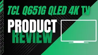 TCL Q651G QLED 4K: Best TV for You?