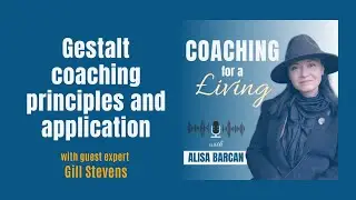 Gestalt Coaching Principles and How to Use It in Sessions. Interview with Gill Stevens