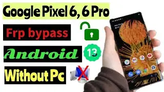 Google Pixel 6, Google Pixel 6 pro Frp bypass // All Pixel Android 13 frp unlock / Without Pc