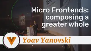 Yoav Yanovski - Micro Frontends: Composing a Greater Whole - Vue.js Amsterdam 2020