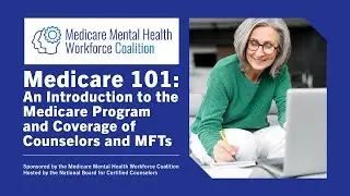 Medicare 101 | An Introduction to the Medicare Program and Coverage of Counselors and MFTs