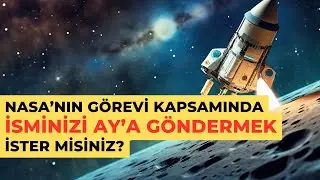 NASA'nın görevi kapsamında isminizi Ay'a göndermek ister misiniz?