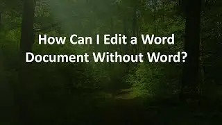 How Can I Edit a Word Document Without Word?