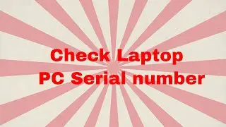 How to Check Laptop or PC Serial number