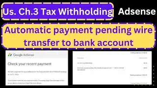 U.S. Ch.3 Tax Withholding || Automatic payment pending wire transfer to bank account