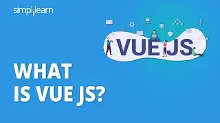 What Is Vue JS? | Introduction to Vue JS | Vue JS Explained | Vue JS for Beginners | Simplilearn