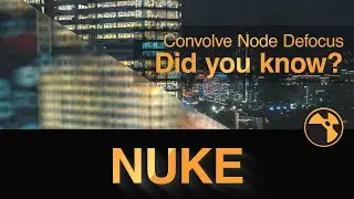 Nuke Convolve Node Defocus - Did you know???