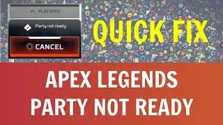 Apex Legends: How To Fix Party Not Ready And Party Leader Quit