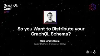 So You Want to Distribute Your GraphQL Schema — Marc-Andre Giroux @ GraphQL Conf 2019