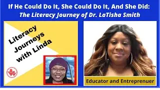 If He Could Do It, She Could Do It, And She Did: The Literacy Journey of Dr. LaTisha Smith