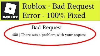 Fix Roblox - Bad Request - 400 | There Was a Problem With Your Request in Windows 10/8/7/8.1