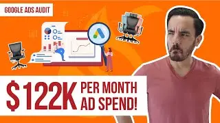 Watch Me Audit This $122K Per Month Google Ads Account For An Office Chair Company