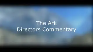 Director's Commentary : The Ark