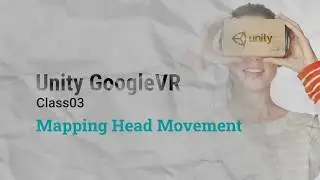 Unity VR GoogleVR Class03 - Mapping Head Movement