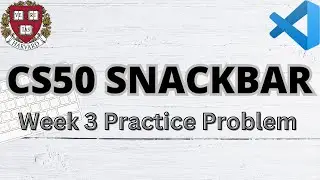 CS50 SNACKBAR | PRACTICE PROBLEMS | WEEK 3 | SOLUTION