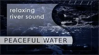 Relaxing River Sound | WELLNESS | Peaceful Water | DEEP RELAXATION | Water Sounds