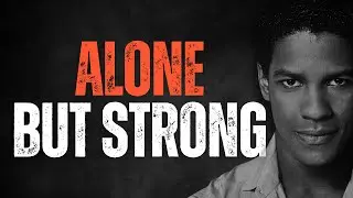 ALONE, BUT STRONG! Best Motivational Speech inspired by Denzel Washington, MOTIVATIONAL VIDEO