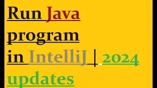 How to run Java program in IntelliJ | 2024 updates