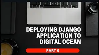 Deploying Django Application to Digital Ocean - Part 0