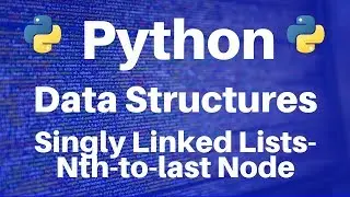 Data Structures in Python: Singly Linked Lists -- Nth-to-Last Node