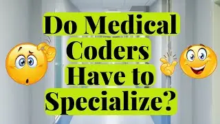 DO MEDICAL CODERS HAVE TO SPECIALIZE? | SPECIALTY CODING