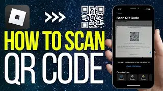 How To Scan QR Code on Roblox (2024) - Easy Guide