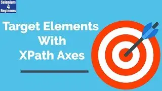 ✔ XPath Axes - Target Elements With XPath Axes | (Video 45)