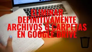 CÓMO ELIMINAR DEFINITIVAMENTE ARCHIVOS O CARPETAS EN GOOGLE DRIVE 2020