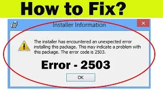 How To Fix Error Code 2503 | The Installer Has Encountered Error Installing This Package