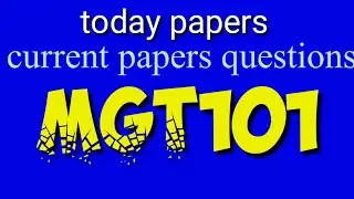 Mgt101 current papers||Mgt101 today papers||Mgt101 papers questions|| Mgt101 current papers solution