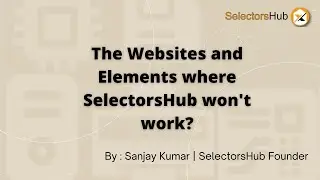 What are those Websites and Elements where SelectorsHub wont work? XPath Plugin