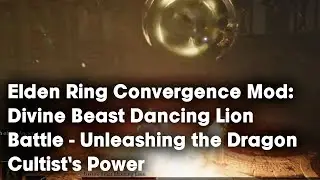 Elden Ring Convergence Mod: Divine Beast Dancing Lion Battle - Unleashing the Dragon Cultist's Power