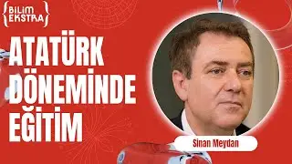 Atatürk Türkiye'sinde Eğitim ve Müfredat / Sinan Meydan ile Bilim Ekstra