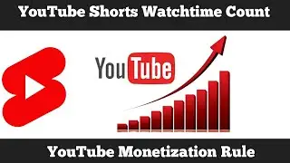 YouTube Shorts Videos Watchtime Count | Monetization Rules Explained