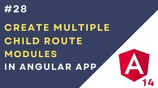 #28: Create Multiple Child Route Modules in Angular 14 Application