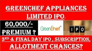 Greenchef Appliances IPO 3RD DAY SUBSCRIPTION | Greenchef Appliances IPO GMP | Greenchef IPO