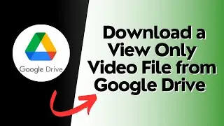 How to Download a View Only Video File from Google Drive